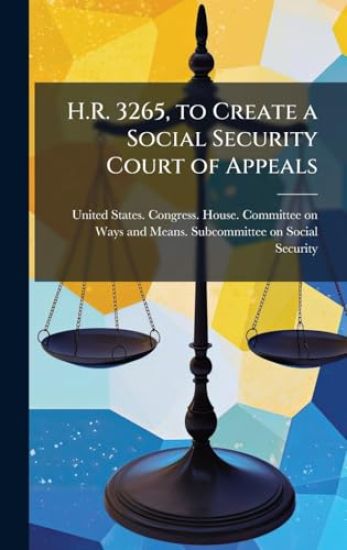 H.R. 3265, to Create a Social Security Court of Appeals