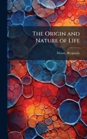 The Origin and Nature of Life