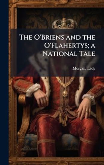 The O'Briens and the O'Flahertys; a National Tale