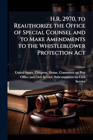 H.R. 2970, to Reauthorize the Office of Special Counsel and to Make Amendments to the Whistleblower Protection Act