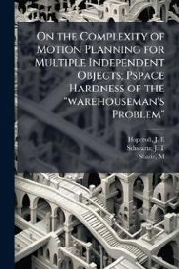 On the Complexity of Motion Planning for Multiple Independent Objects; Pspace Hardness of the "warehouseman's Problem"