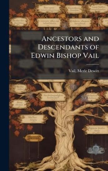 Ancestors and Descendants of Edwin Bishop Vail