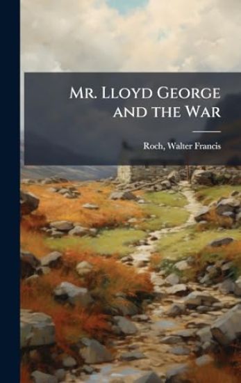 Mr. Lloyd George and the War