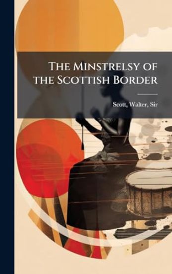 The Minstrelsy of the Scottish Border