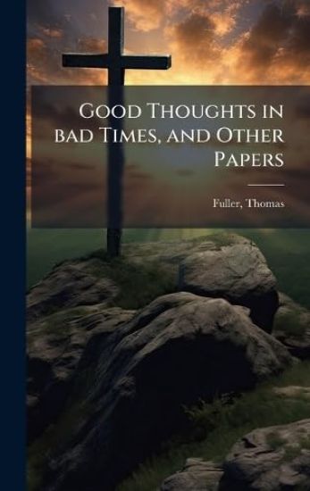 Good Thoughts in bad Times, and Other Papers
