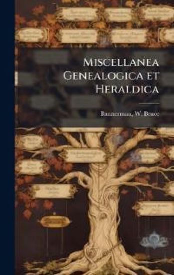 Miscellanea Genealogica et Heraldica