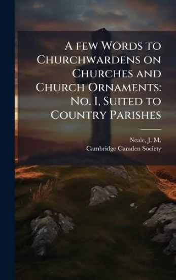 A few Words to Churchwardens on Churches and Church Ornaments