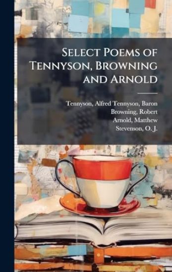 Select Poems of Tennyson, Browning and Arnold