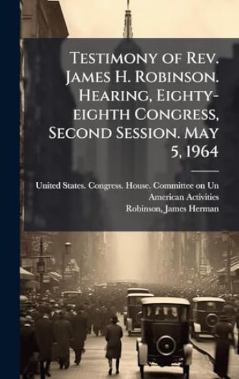 Testimony of Rev. James H. Robinson. Hearing, Eighty-eighth Congress, Second Session. May 5, 1964