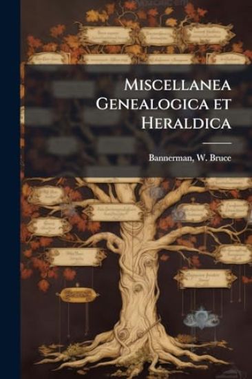 Miscellanea Genealogica et Heraldica