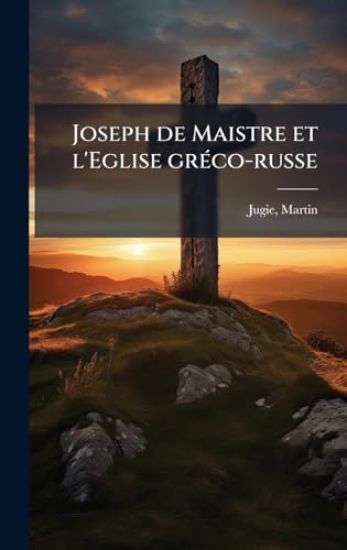 Joseph de Maistre et l'Eglise grÃ(c)co-russe
