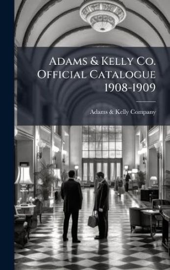 Adams & Kelly Co. Official Catalogue 1908-1909