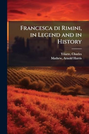 Francesca di Rimini, in Legend and in History