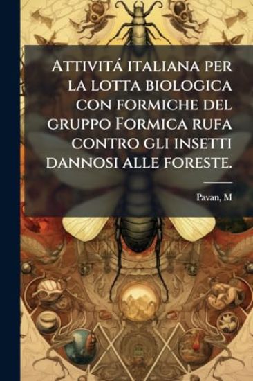 Attività italiana per la lotta biologica con formiche del gruppo Formica rufa contro gli insetti dannosi alle foreste.