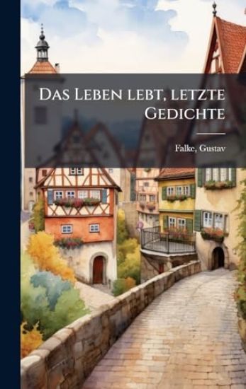 Das Leben lebt, letzte Gedichte