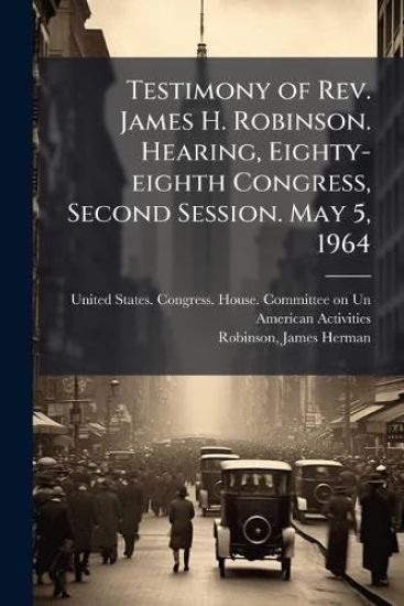 Testimony of Rev. James H. Robinson. Hearing, Eighty-eighth Congress, Second Session. May 5, 1964