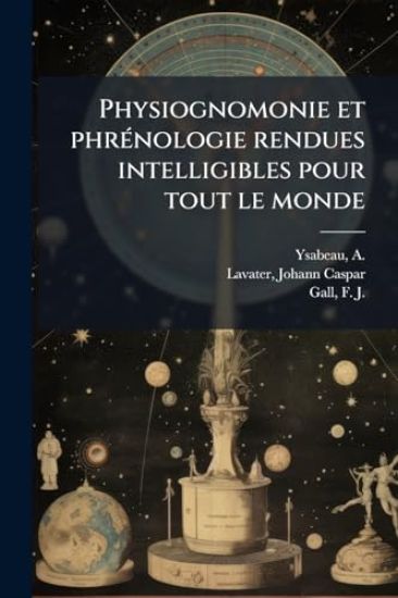 Physiognomonie et phrÃ(c)nologie rendues intelligibles pour tout le monde
