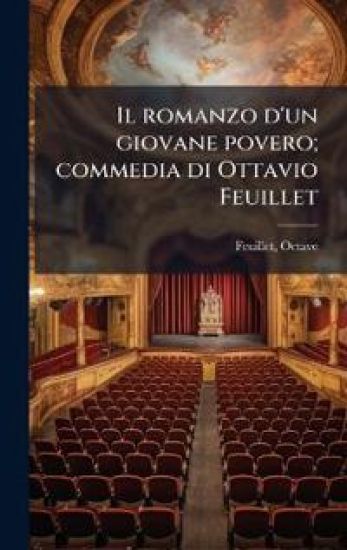 Il romanzo d'un giovane povero; commedia di Ottavio Feuillet