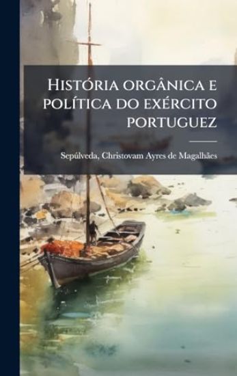 HistÃ3ria orgânica e polÃ-tica do exÃ(c)rcito portuguez