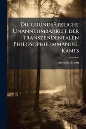 Die grundsätzliche Unannehmbarkeit der transzendentalen Philosophie Immanuel Kants