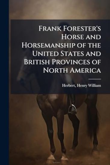Frank Forester's Horse and Horsemanship of the United States and British Provinces of North America
