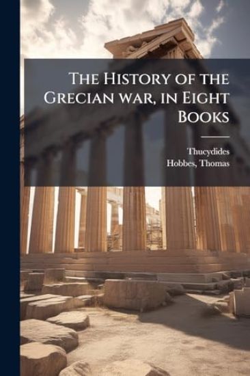 The History of the Grecian war, in Eight Books