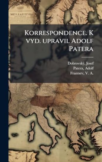 Korrespondence. K vyd. upravil Adolf Patera