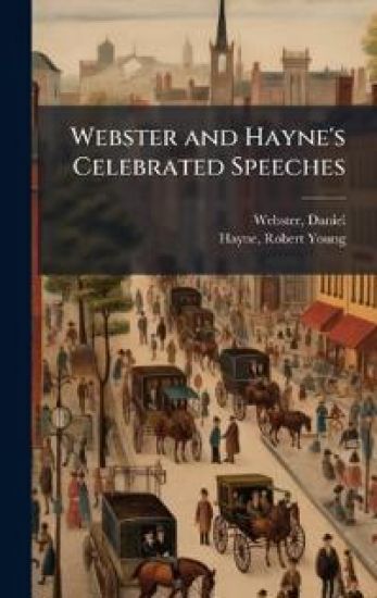 Webster and Hayne's Celebrated Speeches