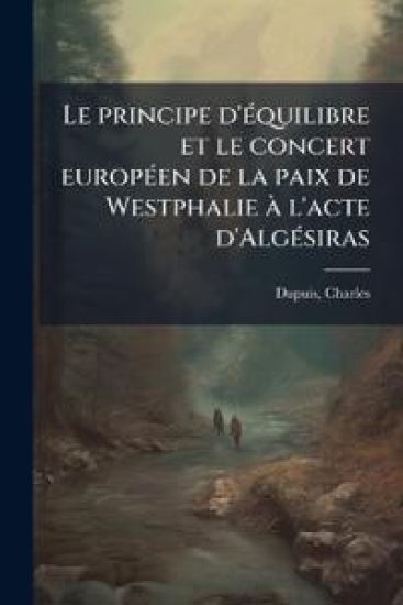 Le principe d'Ã(c)quilibre et le concert europÃ(c)en de la paix de Westphalie Ã l'acte d'AlgÃ(c)siras