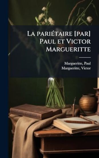 La pariÃ(c)taire [par] Paul et Victor Margueritte