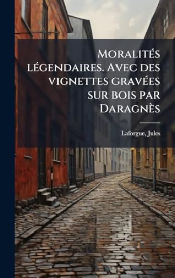 MoralitÃ(c)s lÃ(c)gendaires. Avec des vignettes gravÃ(c)es sur bois par Daragnès