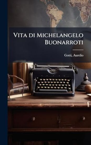 Vita di Michelangelo Buonarroti