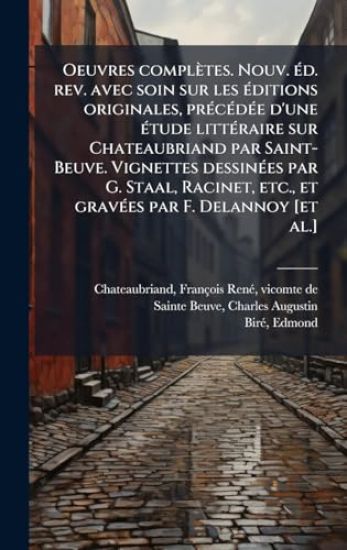 Oeuvres complètes. Nouv. Ã(c)d. rev. avec soin sur les Ã(c)ditions originales, prÃ(c)cÃ(c)dÃ(c)e d'une Ã(c)tude littÃ(c)raire sur Chateaubriand par Saint-Beuve. Vignettes dessinÃ(c)es par G. Staal, Racinet, etc., et gravÃ(c)es par F. Delannoy [et al.]