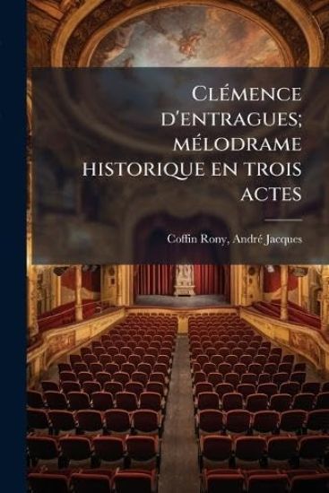 ClÃ(c)mence d'entragues; mÃ(c)lodrame historique en trois actes