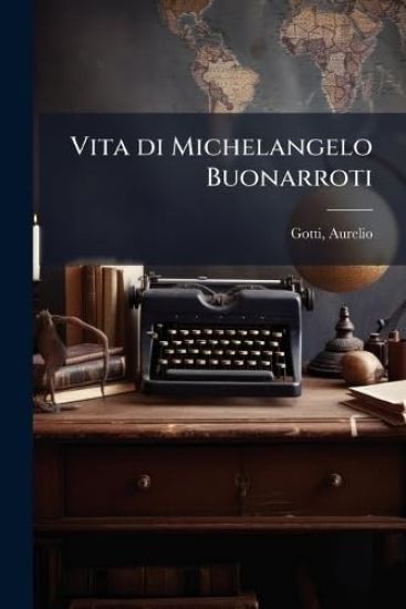 Vita di Michelangelo Buonarroti