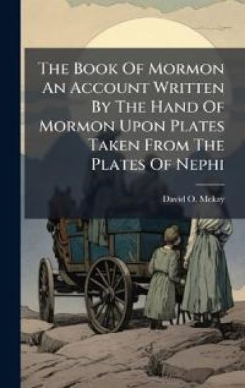 The Book Of Mormon An Account Written By The Hand Of Mormon Upon Plates Taken From The Plates Of Nephi