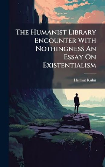 The Humanist Library Encounter With Nothingness An Essay On Existentialism