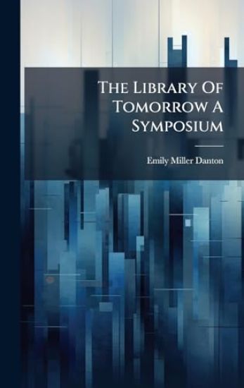 The Library Of Tomorrow A Symposium