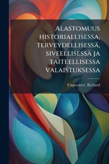 Alastomuus historiallisessa, terveydellisessä, siveellisessä ja taiteellisessa valaistuksessa