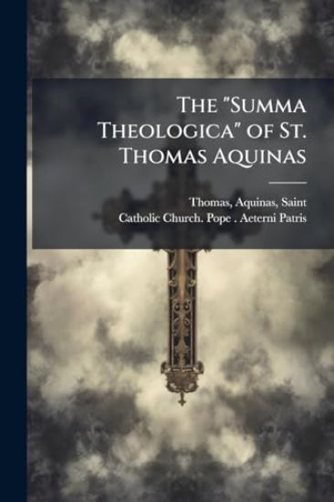 The "Summa Theologica" of St. Thomas Aquinas