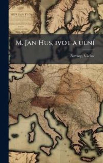 M. Jan Hus, ivot a uenÃ-