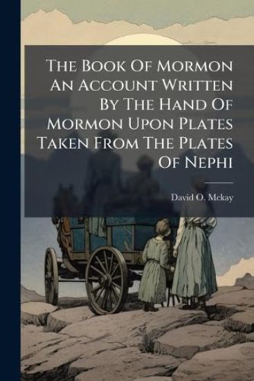 The Book Of Mormon An Account Written By The Hand Of Mormon Upon Plates Taken From The Plates Of Nephi