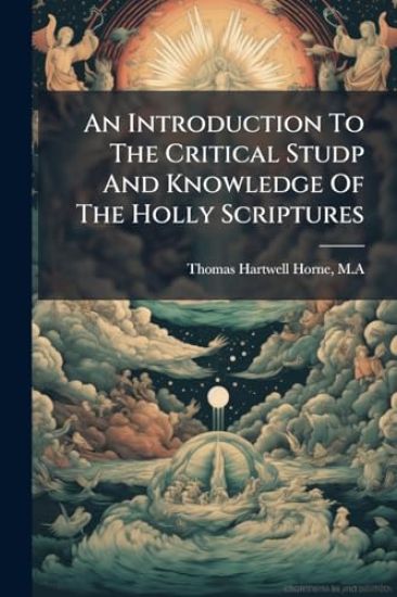 An Introduction To The Critical Studp And Knowledge Of The Holly Scriptures