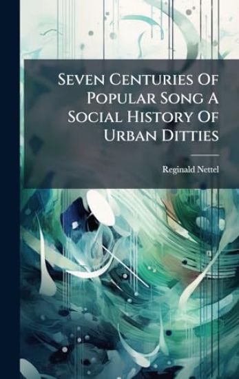 Seven Centuries Of Popular Song A Social History Of Urban Ditties