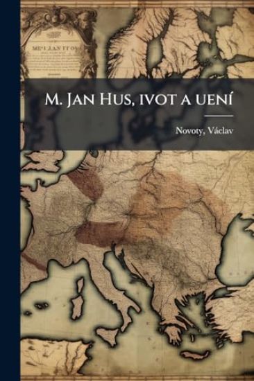 M. Jan Hus, ivot a uenÃ-