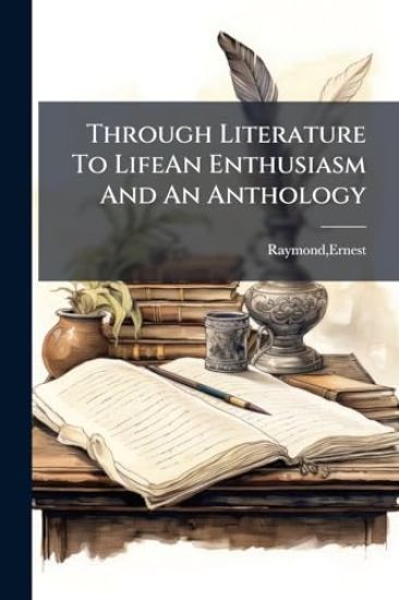 Through Literature To LifeAn Enthusiasm And An Anthology