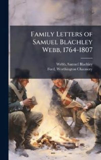Family Letters of Samuel Blachley Webb, 1764-1807