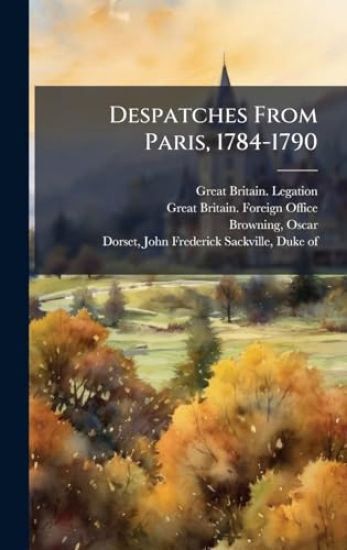 Despatches From Paris, 1784-1790
