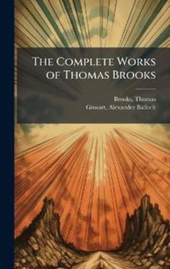 The Complete Works of Thomas Brooks