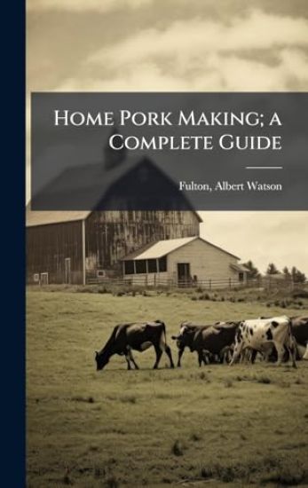 Home Pork Making; a Complete Guide